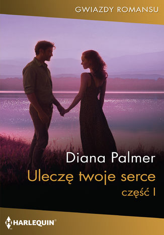 Uleczę twoje serce część 1 Diana Palmer - okladka książki