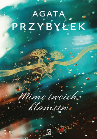 Mimo twoich kłamstw Agata Przybyłek - okladka książki