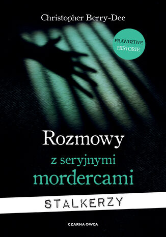 Rozmowy z seryjnymi mordercami. Stalkerzy Christopher Berry-Dee - okladka książki