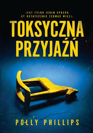 Toksyczna przyjaźń Polly Phillips - okladka książki