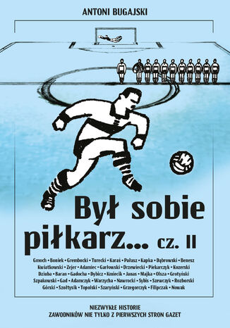 Był sobie piłkarz cz. II. Niezwykłe historie zawodników nie tylko z pierwszych stron gazet Antoni Bugajski - okladka książki