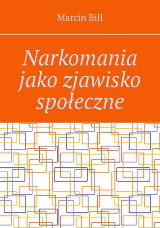 Narkomania jako zjawisko społeczne Marcin Bill - okladka książki