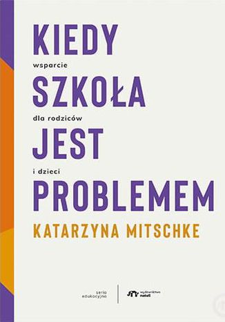 Kiedy szkoła jest problemem Katarzyna Mitschke - okladka książki