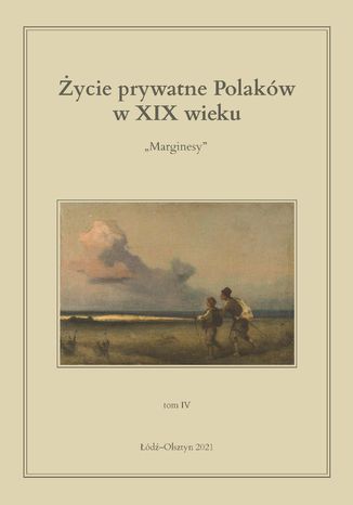 Życie prywatne Polaków w XIX wieku. Marginesy. Tom 4 Jarosław Kita, Maria Korybut-Marciniak - okladka książki