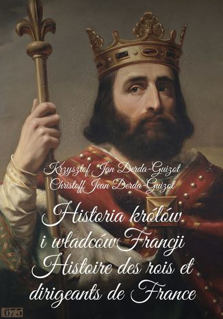 Historia królów i władców Francji Krzysztof Derda-Guizot - okladka książki
