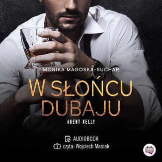 W słońcu Dubaju. Agent Kelly. Tom 1 Monika Magoska-Suchar - audiobook MP3