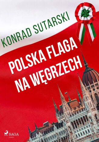 Polska flaga na Węgrzech Konrad Sutarski - okladka książki