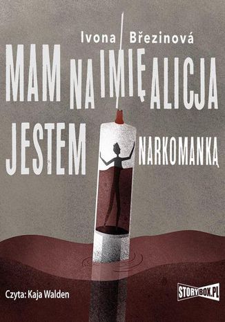 Dziewczyny na smyczy. Tom 1. Mam na imię Alicja. Jestem narkomanką Ivona Březinová - okladka książki