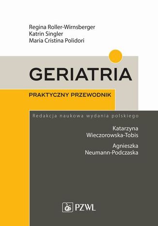 Geriatria. Praktyczny przewodnik Katarzyna Wieczorowska-Tobis, Agnieszka Neuman-Podczaska - okladka książki