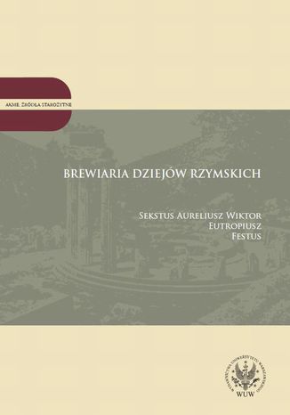 Brewiaria dziejów rzymskich Sekstus Aureliusz Wiktor, Eutropiusz, Festus - okladka książki