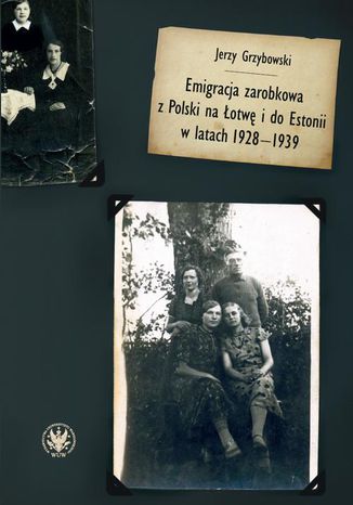 Emigracja zarobkowa z Polski na Łotwę i do Estonii w latach 1928-1939 Jerzy Grzybowski - okladka książki