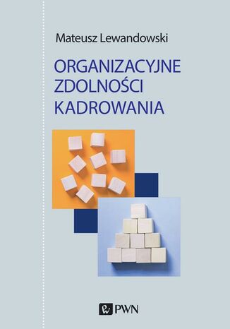 Organizacyjne zdolności kadrowania Mateusz Lewandowski - okladka książki