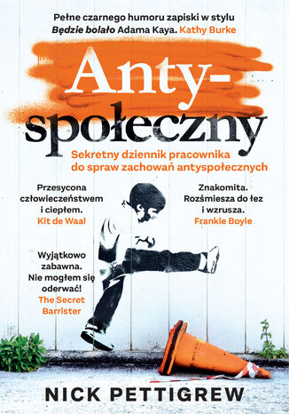 Antyspołeczny. Sekretny dziennik pracownika do spraw zachowań antyspołecznych Nick Pettigrew - okladka książki