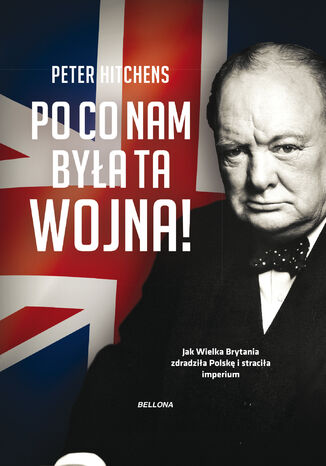 Po co nam była ta wojna! Peter Hitchens - okladka książki