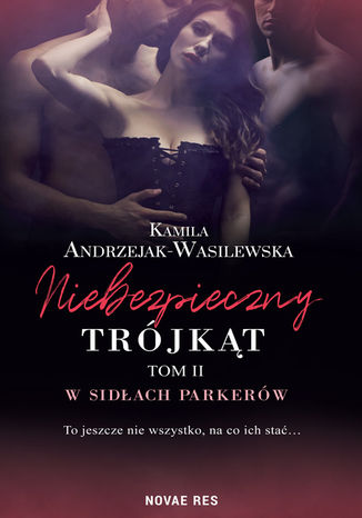 Niebezpieczny trójkąt tom II. W sidłach Parkerów Kamila Andrzejak-Wasilewska - okladka książki