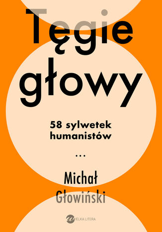 Tęgie głowy. 58 sylwetek humanistów Michał Głowiński - okladka książki