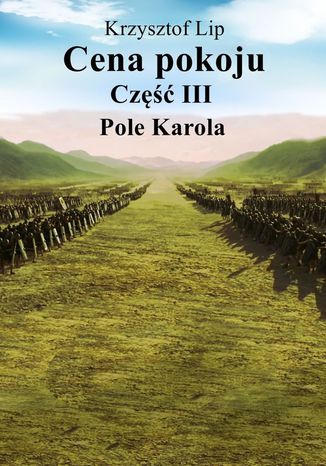 Cena pokoju. Cześć 3. Pole Karola Krzysztof Lip - okladka książki