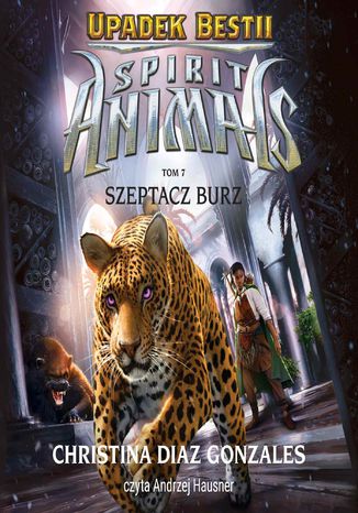 Spirit Animals. Upadek bestii. Szeptacz Burz. Tom 7 Christina Diaz Gonzalez - okladka książki