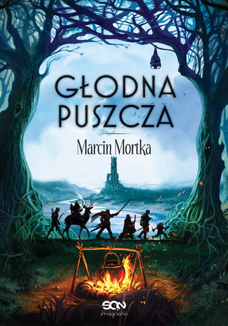 Głodna Puszcza. Drużyna do zadań specjalnych. Tom 2 Marcin Mortka - okladka książki