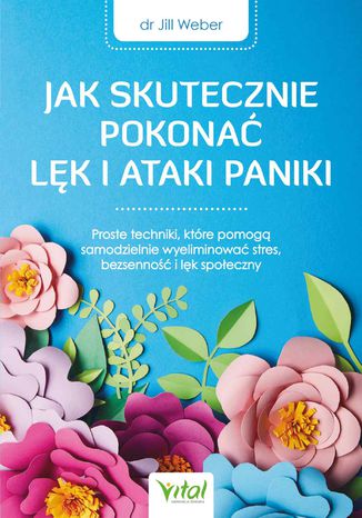 Jak skutecznie pokonać lęk i ataki paniki Dr Jill Weber - okladka książki