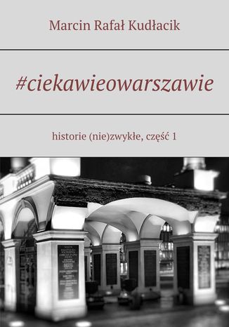 #ciekawieowarszawie Marcin Kudłacik - okladka książki