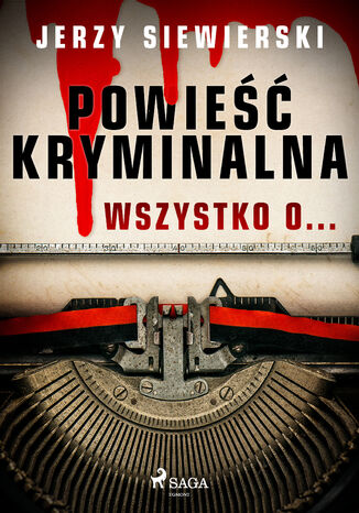 Powieść kryminalna. Wszystko o Jerzy Siewierski - okladka książki