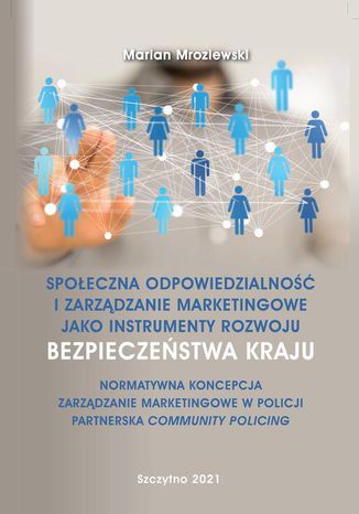 Społeczna odpowiedzialność i zarządzanie marketingowe jako instrumenty rozwoju bezpieczeństwa kraju Marian Mroziewski - okladka książki