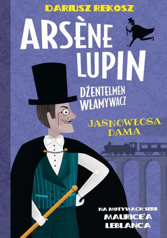 Arsene Lupin  dżentelmen włamywacz. Tom 5. Jasnowłosa dama Dariusz Rekosz, Maurice Leblanc - okladka książki