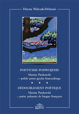 Poetyckie podwojenie. Marian Pankowski - polski poeta języka francuskiego Dorota Walczak-Delanois - okladka książki