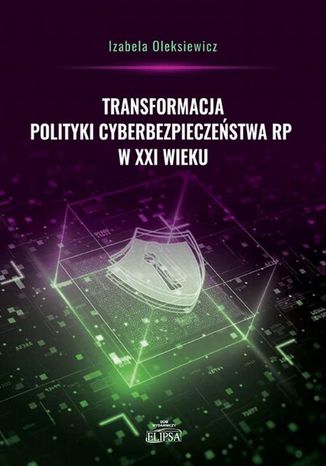 Transformacja polityki cyberbezpieczeństwa RP w XXI wieku Izabela Oleksiewicz - okladka książki