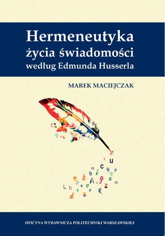 Hermeneutyka życia świadomości według Edmunda Husserla Marek Maciejczak - okladka książki