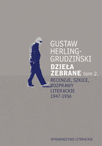 Recenzje, szkice, rozprawy literackie 1947-1956. Dzieła zebrane t. 2 Gustaw Herling-Grudziński - okladka książki