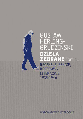 Recenzje, szkice, rozprawy literackie 1935-1946. Dzieła zebrane t. 1 Gustaw Herling-Grudziński - okladka książki