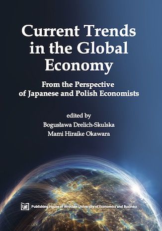 Current Trends in the Global Economy. From the Perspective of Japanese and Polish Economists Bogusława Drelich-Skulska,Mami Hiraike Okawara - okladka książki