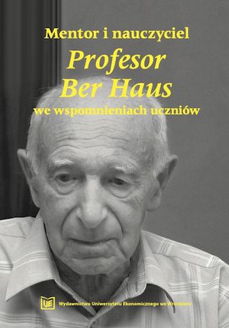 Mentor i nauczyciel. Profesor Ber Haus we wspomnieniach uczniów Jan Lichtarski,Jan Skalik - okladka książki