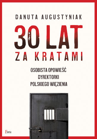 30 lat za kratami. Osobista opowieść dyrektorki polskiego więzienia Danuta Augustyniak - okladka książki