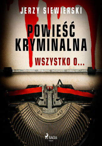 Powieść kryminalna. Wszystko o Jerzy Siewierski - audiobook MP3