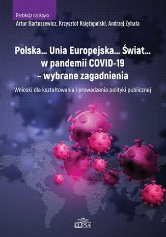 Polska Unia Europejska Świat w pandemii COVID-19 - wybrane zagadnienia Artur Bartoszewicz, Krzysztof Księżopolski, Andrzej Zybała - okladka książki