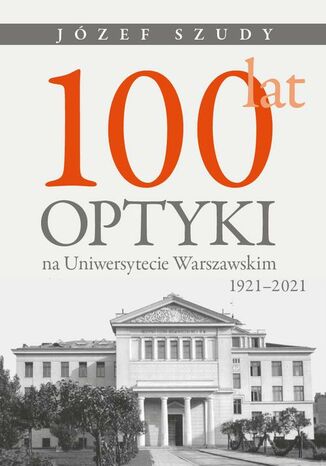 100 lat optyki na Uniwersytecie Warszawskim (1921-2021) Józef Szudy - okladka książki