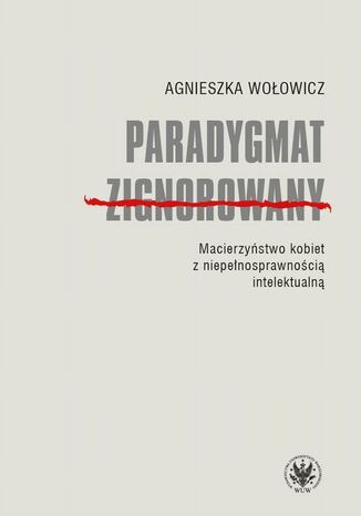 Paradygmat zignorowany Agnieszka Wołowicz - okladka książki