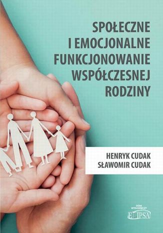 Społeczne i emocjonalne funkcjonowanie współczesnej rodziny Sławomir Cudak, Henryk Cudak - okladka książki