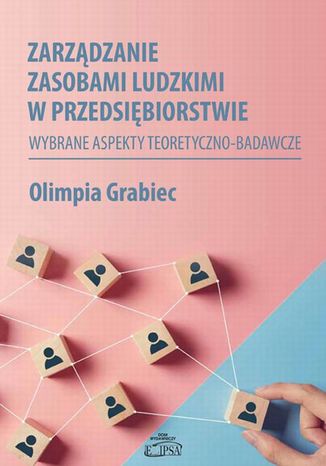 Zarządzanie zasobami ludzkimi w przedsiębiorstwie. Wybrane aspekty teoretyczno-badawcze Olimpia Grabiec - okladka książki