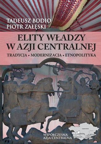 Elity władzy w Azji Centralnej Piotr Załęski, Tadeusz Bodio - okladka książki