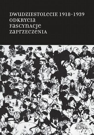 Dwudziestolecie 1918-1939. Odkrycia. Fascynacje. Zaprzeczenia Tomasz Wójcik, Andrzej Zieniewicz, Andrzej S. Kowalczyk - okladka książki