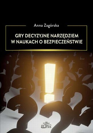 Gry decyzyjne narzędziem w naukach o bezpieczeństwie Anna Zagórska - okladka książki