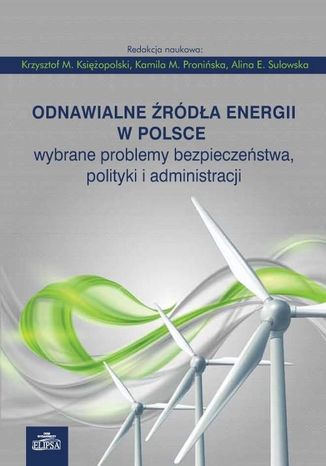 Odnawialne źródła energii w Polsce Krzysztof M. Księżopolski, Kamila M. Pronińska, Alina E. Sulowska - okladka książki