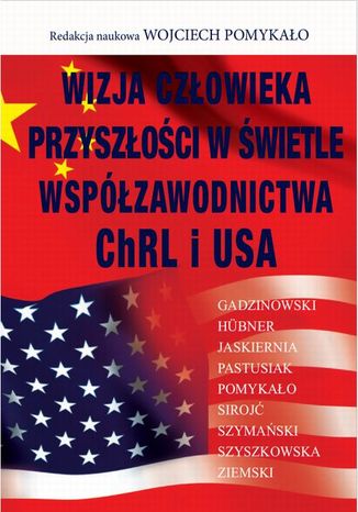 Wizja człowieka przyszłości w świetle współzawodnictwa ChRL i USA Wojciech Pomykało - okladka książki