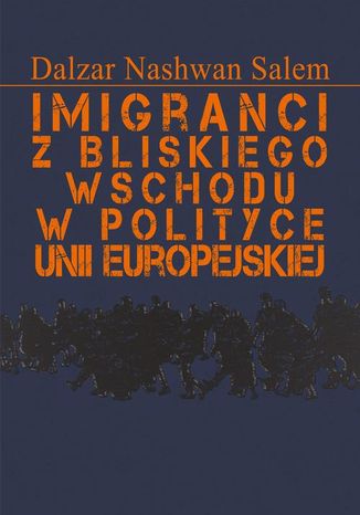 Imigranci z Bliskiego Wschodu w polityce Unii Europejskiej Dalzar Nashwan Salem - okladka książki