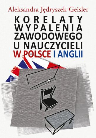 Korelaty wypalenia zawodowego u nauczycieli w Polsce i Anglii Aleksandra Jędryszek-Geisler - okladka książki