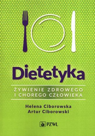 Dietetyka. Żywienie zdrowego i chorego człowieka Helena Ciborowska, Artur Ciborowski - okladka książki